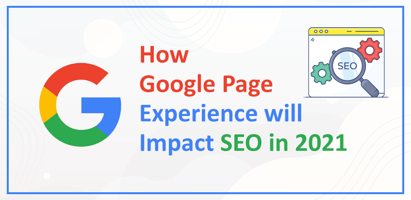 How Google Page Experience will Impact SEO in 2021?